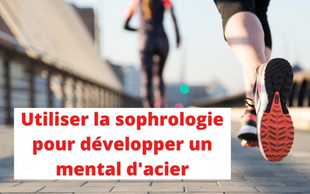 Sophrologie et sport: Utilisez la sophrologie pour développer un mental d’acier