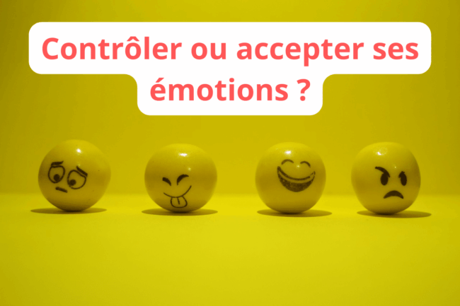 Contrôler ou accepter ses émotions